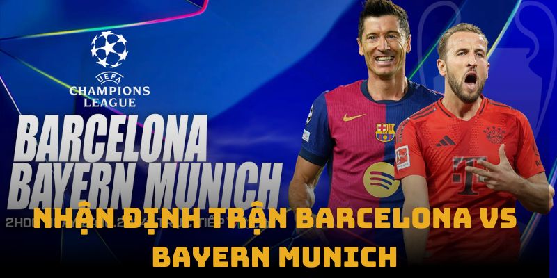 nhan dinh tran barcelona vs bayern munich thumb