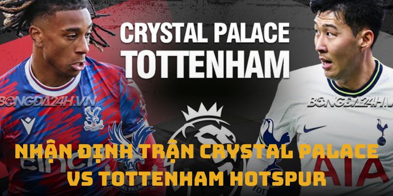 nhan dinh tran crystal palace vs tottenham hotspur thumb