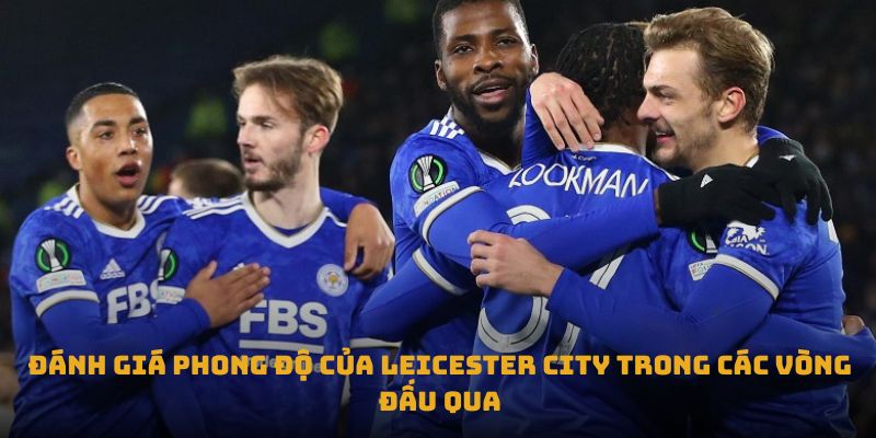 nhan dinh tran leicester city vs nottingham forest danh gia phong do cua leicester city trong cac vong dau qua