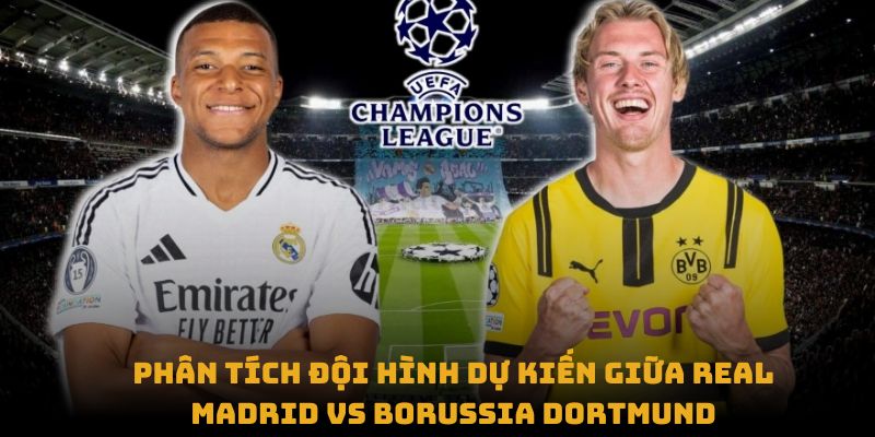 phan tich doi hinh du kien giua real madrid vs borussia dortmund