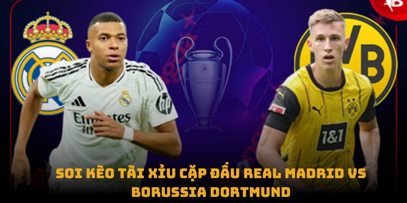 soi keo tai xiu cap dau real madrid vs borussia dortmund